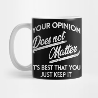 Your Opinion Does Not Matter Mug